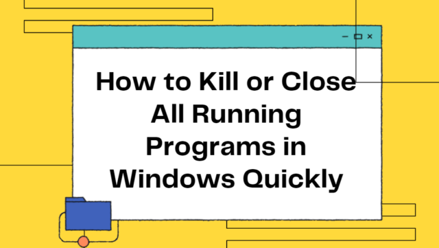 How to Kill or Close All Running Programs in Windows Quickly – CodeROG