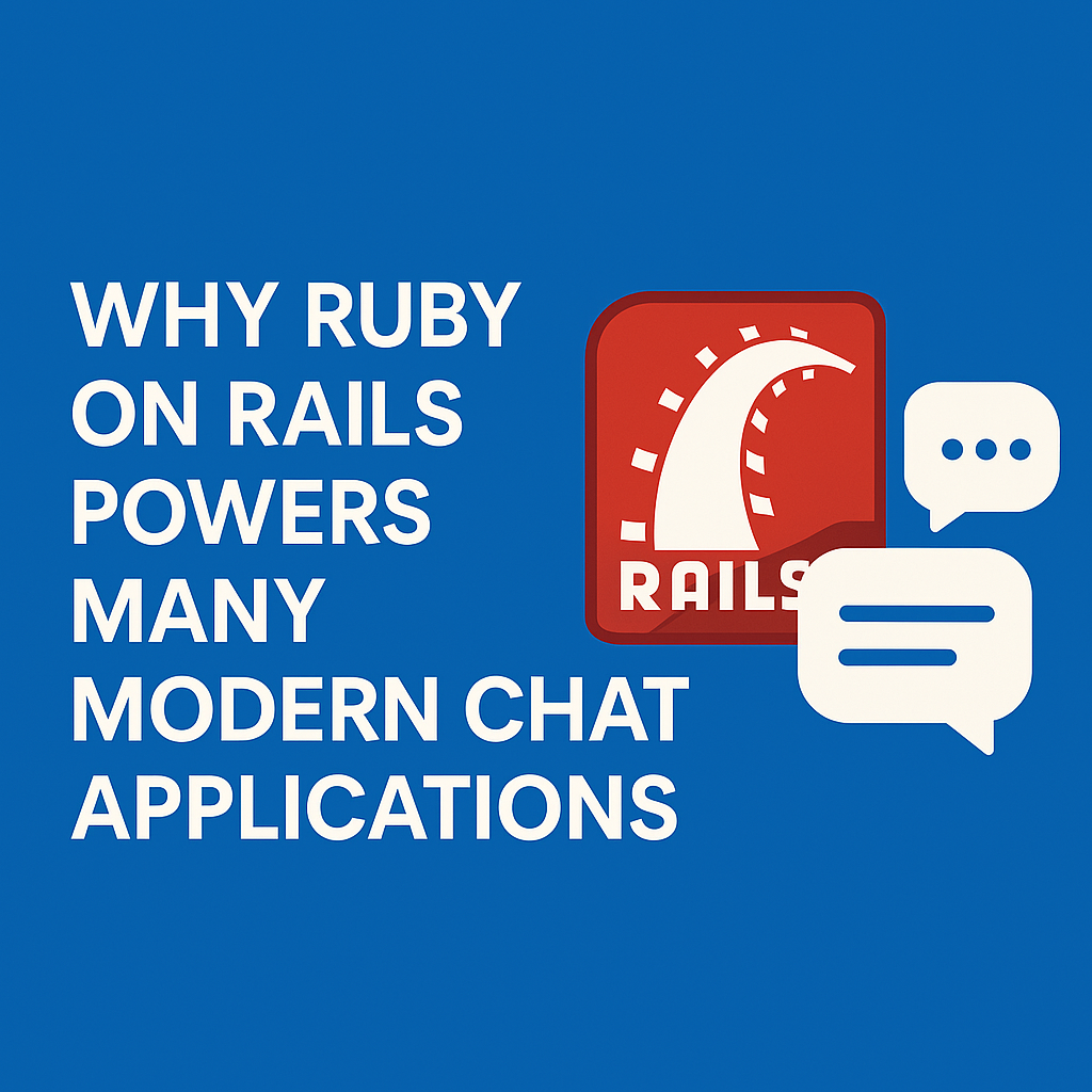 Why Ruby on Rails Powers Many Modern Chat Applications